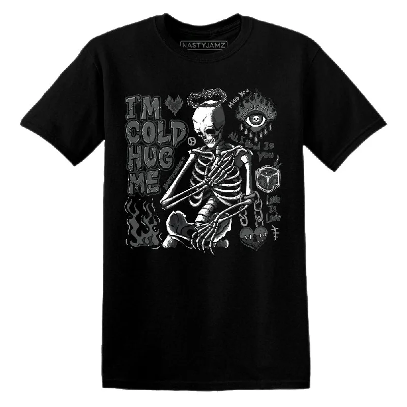 Fear 4s NastyJamz T-Shirt Match Im Cold Hug Me